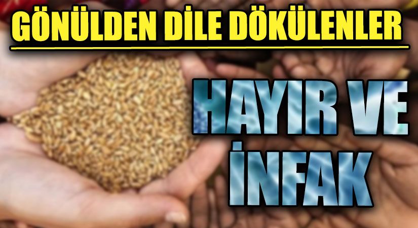 GÖNÜLDEN DİLE DÖKÜLENLER | HAYIR VE İNFAK