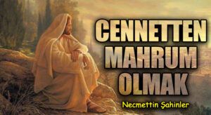 CENNETTEN MAHRUM OLMAK