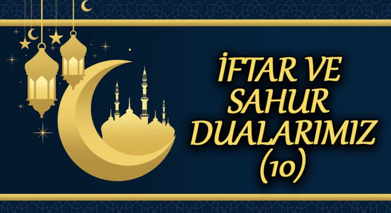 İFTAR VE SAHUR DUALARIMIZ ( 10 )