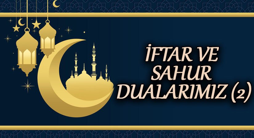 İFTAR VE SAHUR DUALARIMIZ ( 2 )