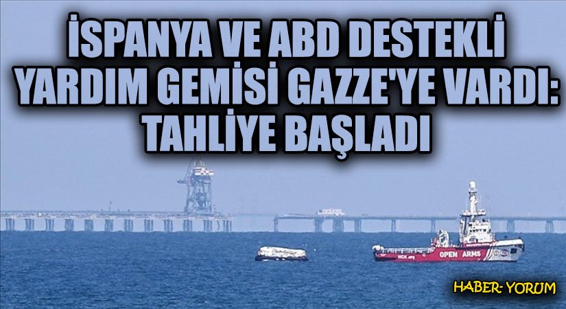 İspanya ve ABD Destekli Yardım Gemisi Gazze’ye Ulaştı: Tahliye İşlemleri Başladı