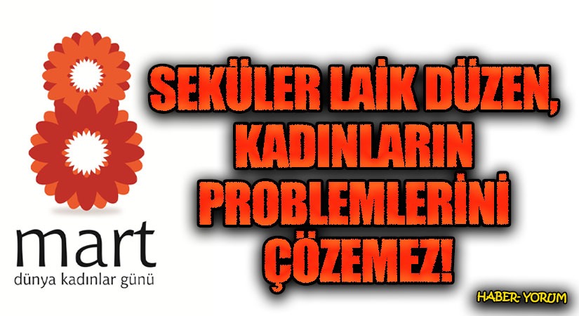 Seküler Laik Düzen, Kadınların Problemlerini Çözemez
