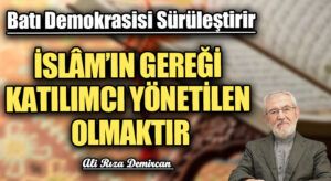 İSLÂM’IN GEREĞİ KATILIMCI YÖNETİLEN OLMAKTIR