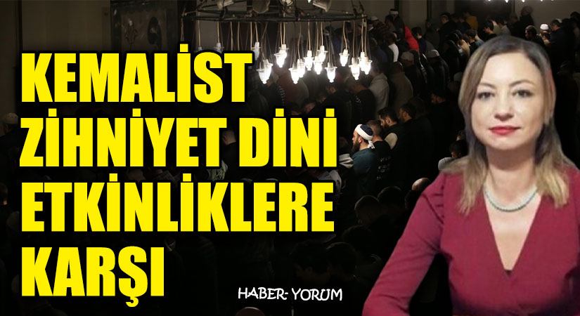 Kemalist Zihniyet, Dinî Etkinliklere Karşı