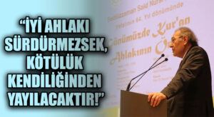 Prof. Dr. Nevzat Tarhan: İyi Ahlakı Sürdürmezsek, Kötülük Kendiliğinden Yayılacaktır!