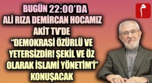 BU AKŞAM ALİ RIZA DEMİRCAN HOCAMIZ AKİT TV’DE