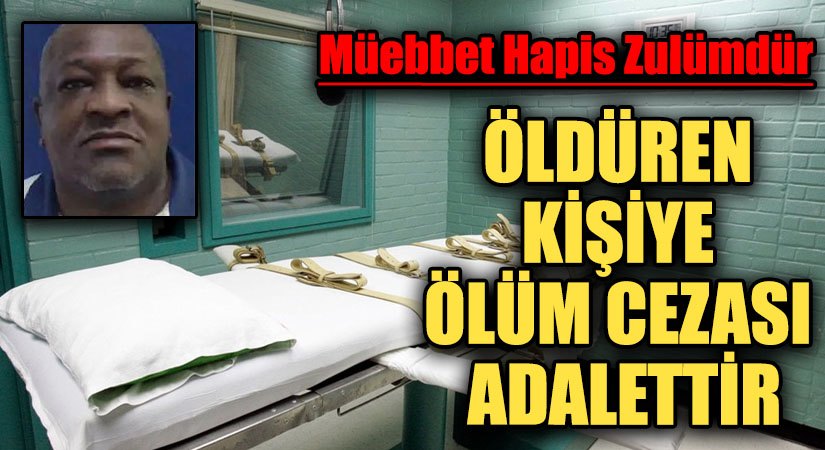 ÖLDÜREN KİŞİYE ÖLÜM CEZASI ADALETTİR