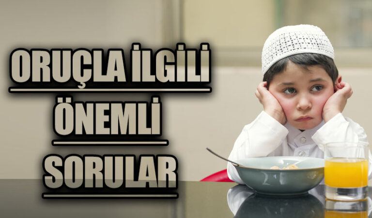 ORUÇLA İLGİLİ ÖNEMLİ SORULAR