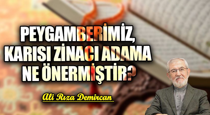 PEYGAMBERİMİZ, KARISI ZİNACI ADAMA NE ÖNERMİŞTİR ?