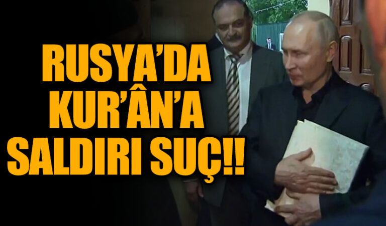 RUSYA’DA KUR’ÂN’A SALDIRI SUÇ!
