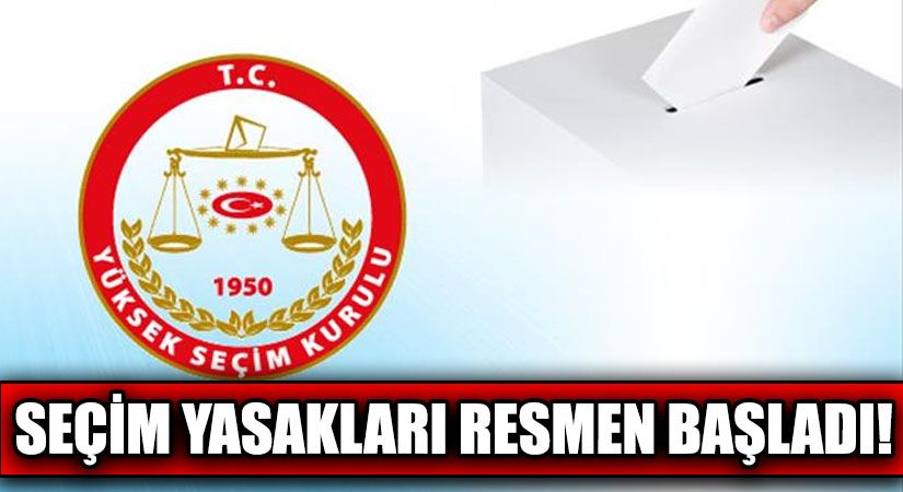 Yerel Seçimlere Doğru Son Viraj: Yasaklar Resmen Başladı!