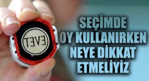 SEÇİMDE OY KULLANIRKEN NELERE DİKKAT ETMELİYİZ?