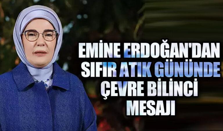 Emine Erdoğan’dan Sıfır Atık Gününde  Çevre Bilinci Mesajı