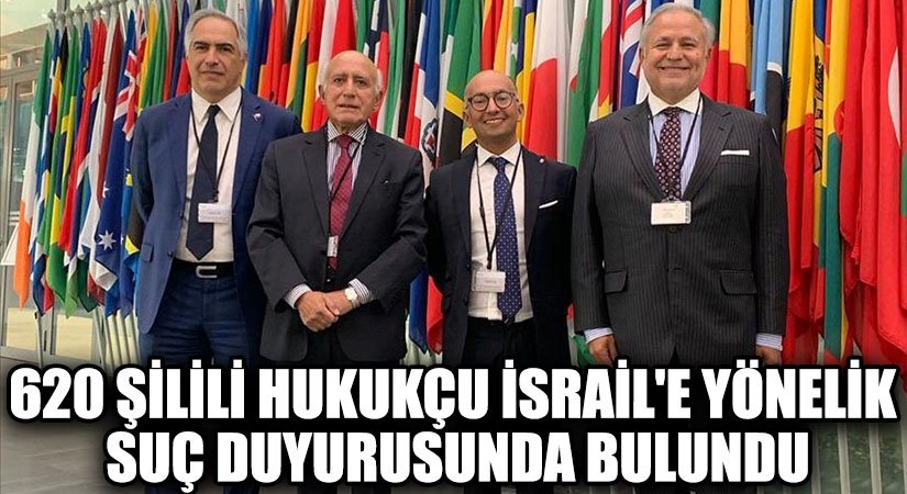 620 ŞİLİLİ HUKUKÇU İSRAİL’E YÖNELİK SUÇ DUYURUSUNDA BULUNDU