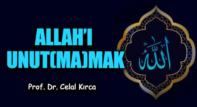 ALLAH’I UNUT (MA)MAK