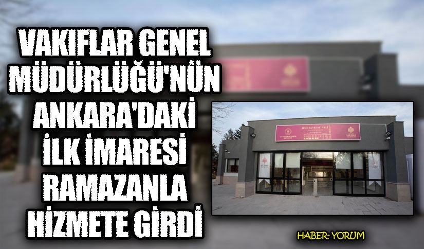 Vakıflar Genel Müdürlüğü’nün Ankara’daki İlk İmaresi Ramazanla Hizmete Girdi
