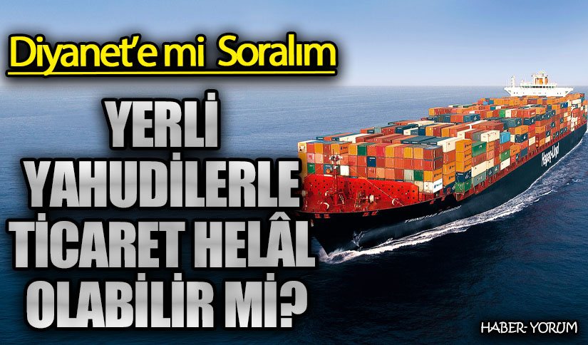 YERLİ YAHUDİLERLE TİCARET HELÂL OLABİLİR Mİ?