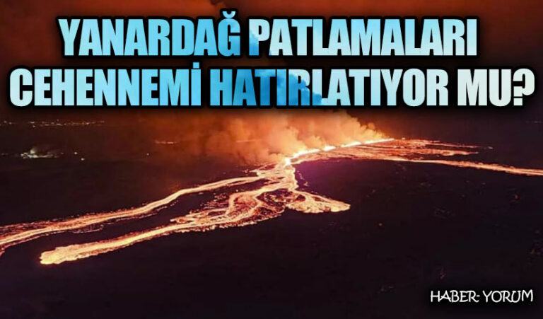 YANARDAĞ PATLAMALARI CEHENNEMİ HATIRLATIYOR MU?