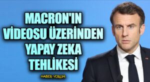 Macron’un Videosu Üzerinden Yapay Zeka Tehlikesi