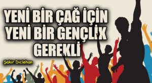 YENİ BİR ÇAĞ İÇİN YENİ BİR GENÇLİK GEREKLİ