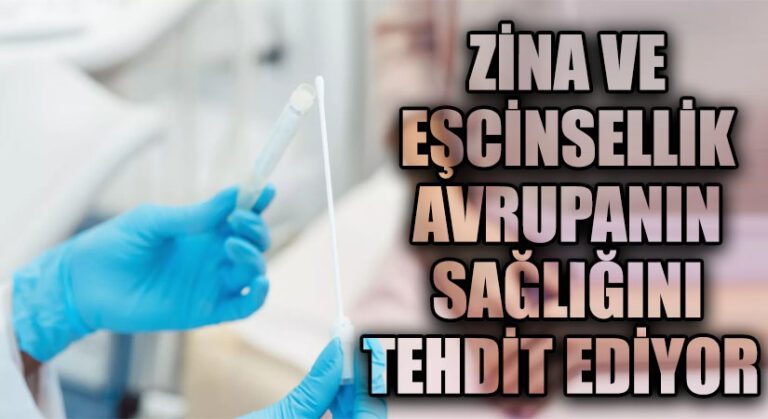 ZİNA VE EŞÇİNSELLİK AVRUPANIN SAĞLIĞINI TEHDİT EDİYOR