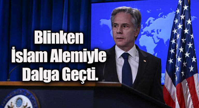 Blinken İslam Alemiyle Dalga Geçti.