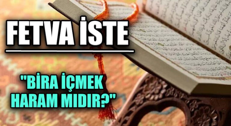 FETVA İSTE “BİRA İÇMEK HARAM MIDIR?”