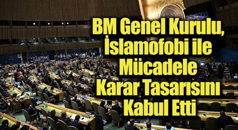 BM Genel Kurulu, İslamofobi ile Mücadele Karar Tasarısını Kabul Etti