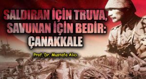 Saldıran İçin Truva, Savunan İçin Bedir: Çanakkale