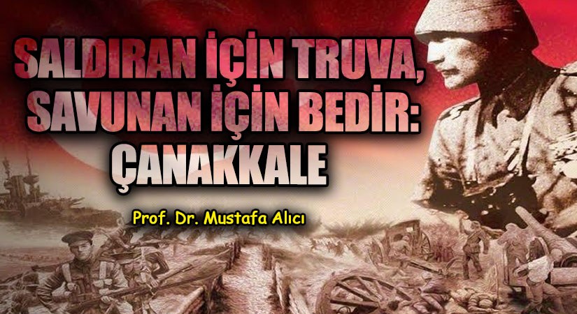 Saldıran İçin Truva, Savunan İçin Bedir: Çanakkale
