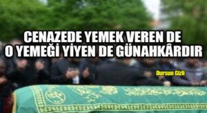 CENAZEDE YEMEK VEREN DE O YEMEĞİ YİYEN DE GÜNAHKÂRDIR