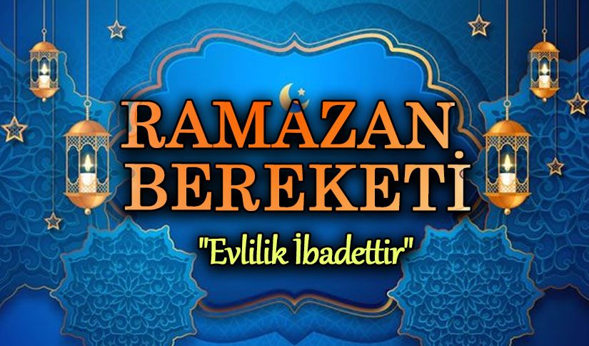RAMAZAN BEREKETİ “EVLİLİK İBADETTİR”