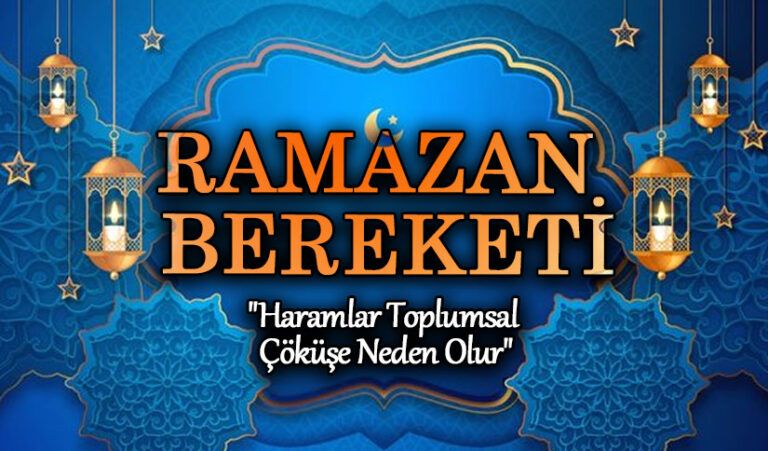 RAMAZAN BEREKETİ  “HARAMLAR TOPLUMSAL ÇÖKÜŞE NEDEN OLUR”