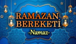 RAMAZAN BEREKETİ “NAMAZ”