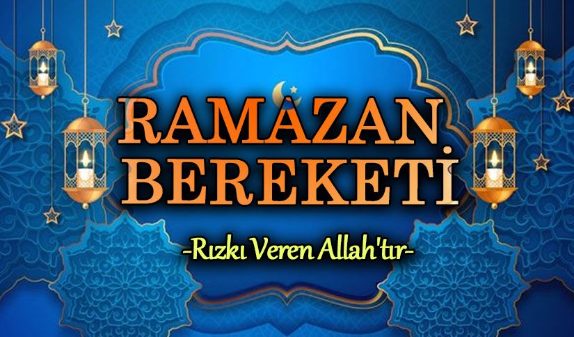 RAMAZAN BEREKETİ  “RIZKI VEREN ALLAH’TIR”