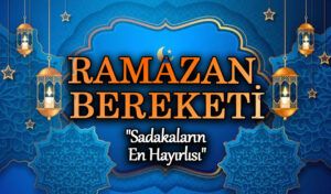 RAMAZAN BEREKETİ “Sadakaların En Hayırlısı”