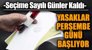 Geri Sayım Başladı: Seçime Günler Kala Yasaklar Kapıda!
