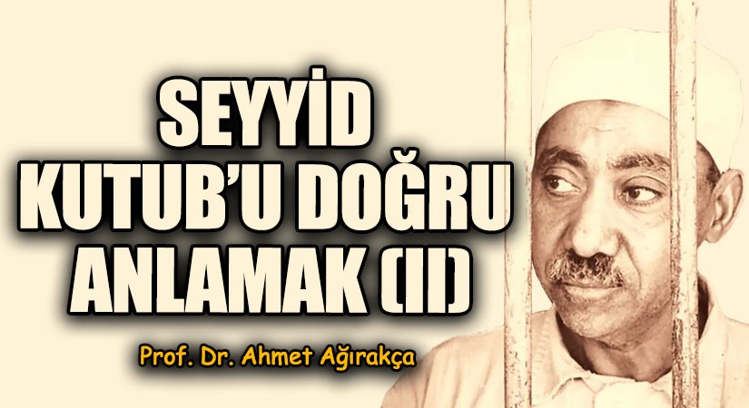  SEYYİD KUTUB’U DOĞRU ANLAMAK (II)