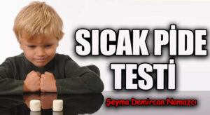 SICAK PİDE TESTİ