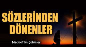 SÖZLERİNDEN DÖNENLER