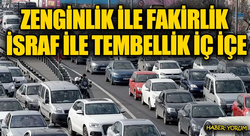 ZENGİNLİK İLE FAKİRLİK İSRAF İLE TEMBELLİK İÇ İÇE
