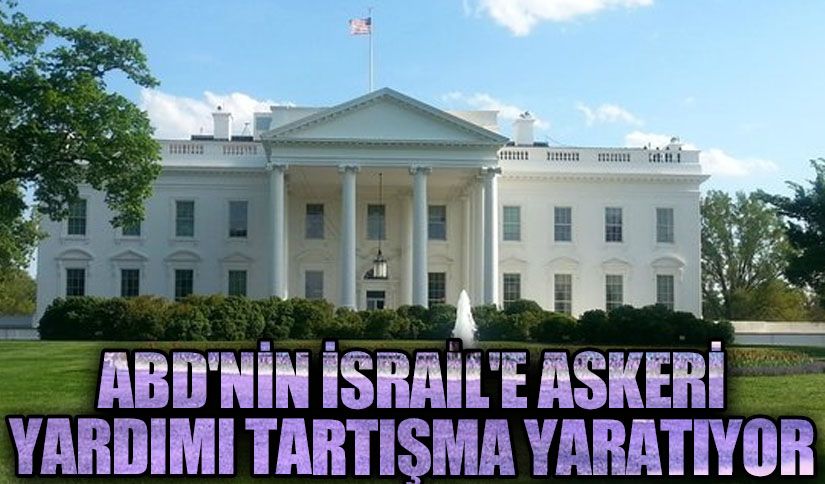 ABD’nin İsrail’e Askeri Yardımı Tartışma Yaratıyor