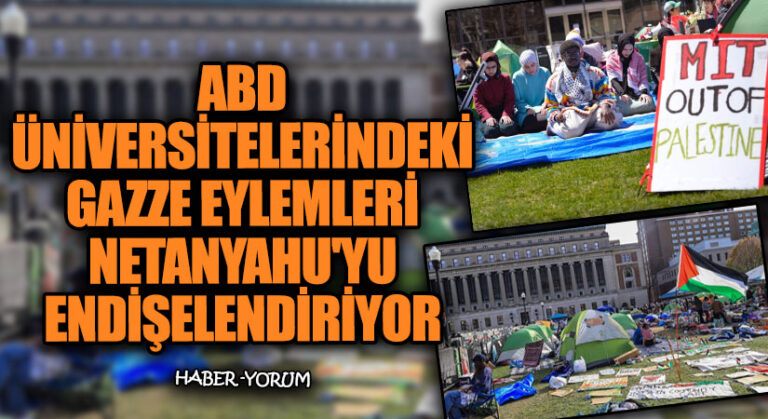 ABD Üniversitelerindeki Gazze Eylemleri Netanyahu’yu Endişelendiriyor