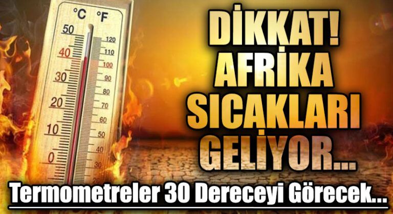 Dikkat! Türkiye’de Afrika Sıcakları Baş Gösterecek!