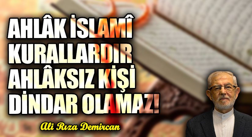 AHLÂK İSLAMÎ KURALLARDIR AHLÂKSIZ KİŞİ DİNDAR OLAMAZ