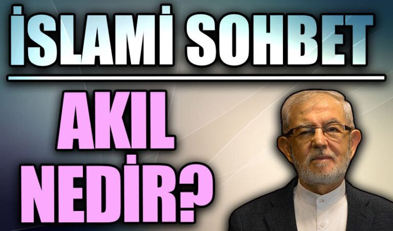 İSLAMİ SOHBET | AKIL NEDİR