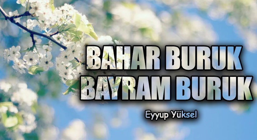 BAHAR BURUK BAYRAM BURUK