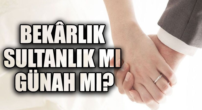 BEKÂRLIK SULTANLIK MI GÜNAH MI?