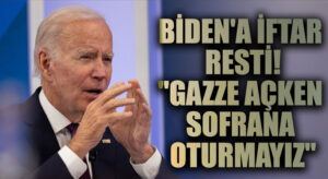 Biden’a iftar resti: Gazze açken sofrana oturmayız