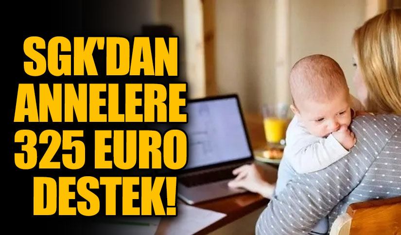 SGK’dan Çalışan Annelere 325 Euro Bakıcı Desteği!
